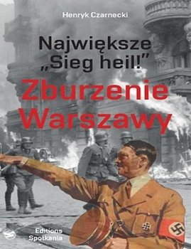 Największe Sieg heil! Zburzenie Warszawy - Czarnecki Henryk