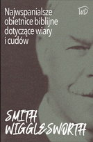 Najwspanialsze obietnice biblijne dotyczące wiary i cudów Smith Wigglesworth