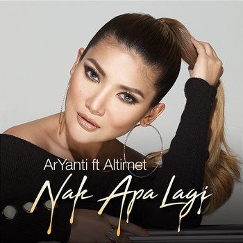 Nak Apa Lagi - ArYanti feat. Altimet