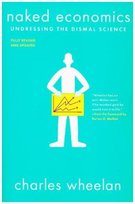 Naked Economics: Undressing the Dismal Science Wheelan Charles