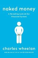 Naked Money: What It Is and Why It Matters - Wheelan Charles