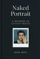 Naked Portrait: A Memoir Of Lucian Freud Rose Boyt