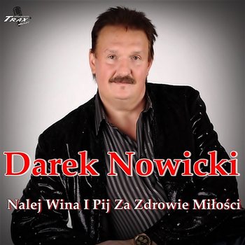 Nalej Wina i Pij za Zdrowie Miłości - Darek Nowicki