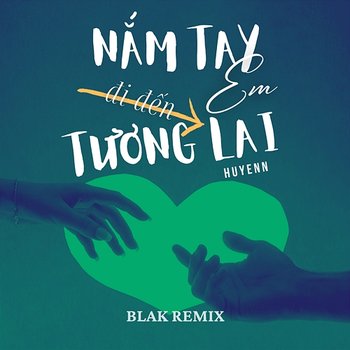 Nắm Tay Em Đi Đến Tương Lai - Huyenn