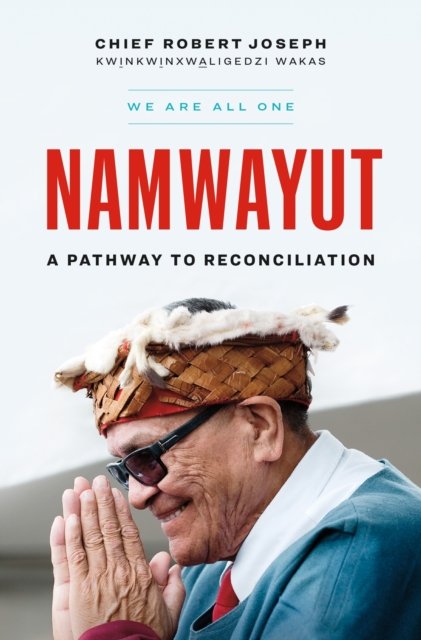 Namwayut-We Are All One: A Pathway To Reconciliation - Chief Robert ...