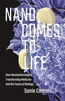 Nano Comes to Life: How Nanotechnology Is Transforming Medicine and the Future of Biology Sonia Contera
