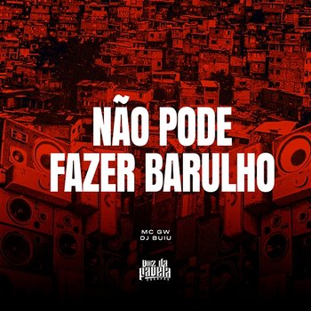 Não Pode Fazer Barulho - Mc Gw & DJ Buiu