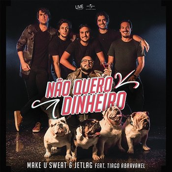 Não Quero Dinheiro (Só Quero Amar) - Make U Sweat, Jetlag Music feat. Tiago Abravanel