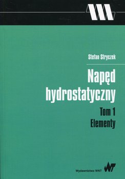 Napęd hydrostatyczny. Elementy. Tom 1 - Stryczek Stefan