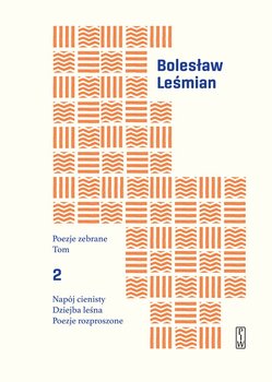 Napój cienisty. Dziejba leśna. Poezje rozproszone. Poezje zebrane. Tom 2 - Leśmian Bolesław