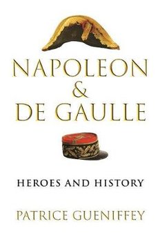 Napoleon and de Gaulle: Heroes and History - Gueniffey Patrice