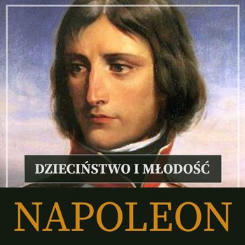 Napoleon Bonaparte. Dzieciństwo i młodość - Peyre Roger