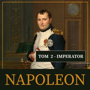 Napoleon i jego epoka. Imperator. Tom 2 - Peyere Roger