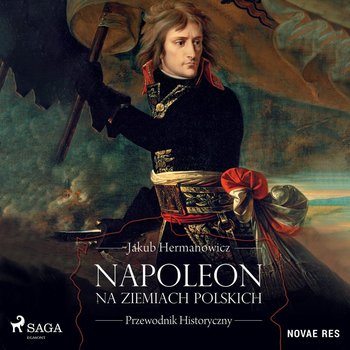 Napoleon na ziemiach polskich. Przewodnik historyczny - Hermanowicz Jakub