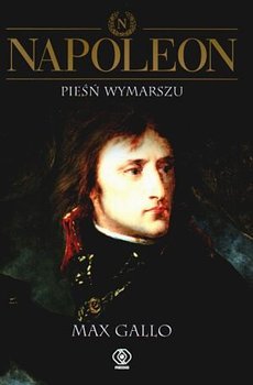 Napoleon. Tom 1. Pieśń wymarszu - Gallo Max