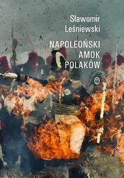 Napoleoński amok Polaków - Leśniewski Sławomir