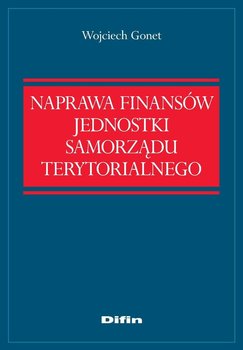 Naprawa finansów jednostki samorządu terytorialnego - Gonet Wojciech