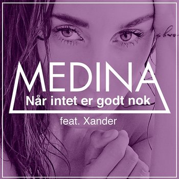 Når Intet Er Godt Nok - Medina feat. Xander Linnet