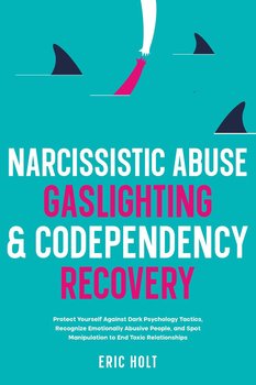 Narcissistic Abuse, Gaslighting, & Codependency Recovery - Eric Holt