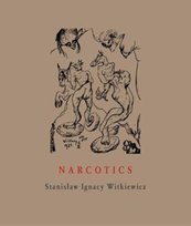 Narcotics: Nicotine, Alcohol, Cocaine, Peyote, Morphine, Ether + Appendices Stanislaw Ignacy Witkiewicz