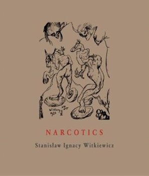 Narcotics: Nicotine, Alcohol, Cocaine, Peyote, Morphine, Ether + Appendices - Stanislaw Ignacy Witkiewicz