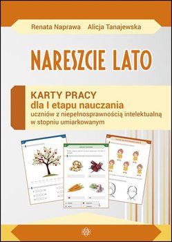 Nareszcie lato. Karty pracy dla pierwszego etapu nauczania uczniów z niepełnosprawnością w stopniu umiarkowanym - Naprawa Renata, Tanajewska Alicja