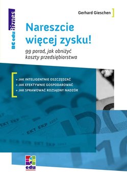 Nareszcie więcej zysku! 99 porad, jak obniżyć koszty przedsiębiorstwa - Gieschen Gerhard