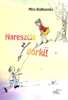 Nareszcie z górki - Białkowska Mira