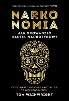 Narkonomia. Jak prowadzić kartel narkotykowy - Wainwright Tom