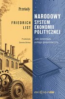 Narodowy system polityki ekonomicznej. Jak powstają potęgi gospodarcze List Friedrich