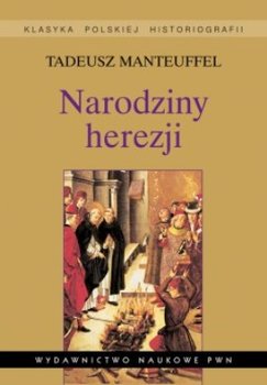 Narodziny herezji - Manteuffel Tadeusz
