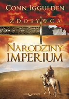 Narodziny imperium. Zdobywca. Tom 1 Iggulden Conn