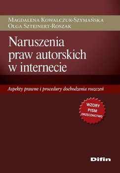 Naruszenia praw autorskich w internecie. Aspekty prawne i procedury dochodzenia roszczeń - Opracowanie zbiorowe