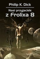 Nasi przyjaciele z Frolixa 8 Dick Philip K.