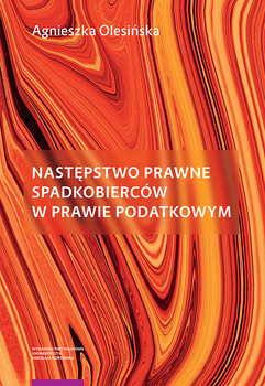 Następstwo prawne spadkobierców w prawie podatkowym - Olesińska Agnieszka