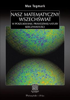 Nasz matematyczny Wszechświat - Tegmark Max