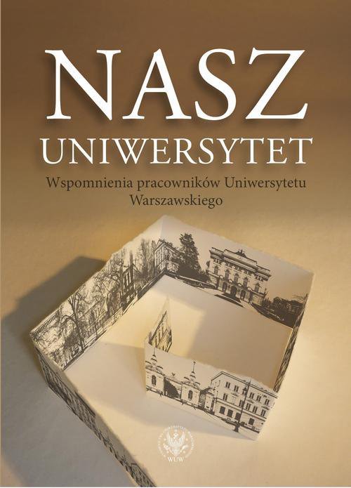 Nasz Uniwersytet. Wspomnienia pracowników Uniwersytetu Warszawskiego - ebook PDF