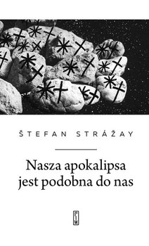 Nasza apokalipsa jest podobna do nas - Stefan Strazay
