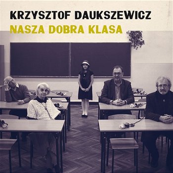 Nasza dobra klasa - Krzysztof Daukszewicz