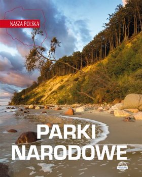 Nasza Polska. Parki narodowe - Opracowanie zbiorowe