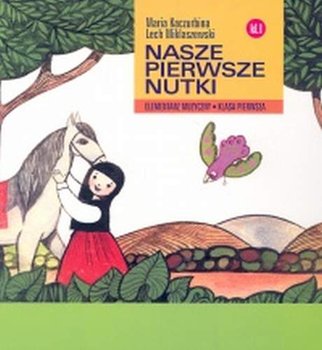 Nasze pierwsze nutki. Elementarz muzyczny. Klasa pierwsza - Kaczurbina Maria, Miklaszewski Lech