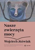 Nasze zwierzęta mocy - Wojciech Jóżwiak