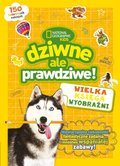 National Geographic Kids. Dziwne, ale prawdziwe! Wielka księga wyobraźni - Opracowanie zbiorowe