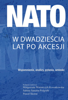 NATO w dwadzieścia lat po akcesji - Opracowanie zbiorowe