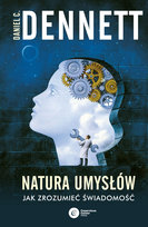 Natura umysłów. Jak zrozumieć świadomość Dennett Daniel C.