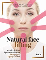 Natural face lifting. Gładka, jędrna i promienna twarz. Liftingujący taping i masaż Alina Korytkowska
