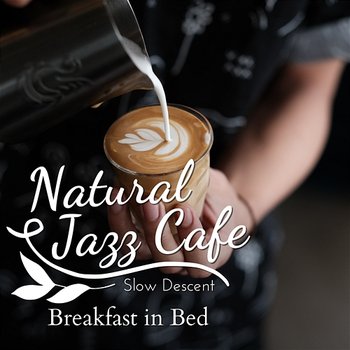 Natural Jazz Cafe - Breakfast in Bed - Slow Descent