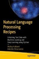 Natural Language Processing Recipes: Unlocking Text Data with Machine Learning and Deep Learning Using Python - Kulkarni Akshay, Shivananda Adarsha