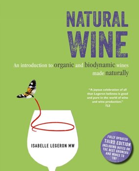Natural Wine: An Introduction to Organic and Biodynamic Wines Made Naturally - Isabelle Legeron