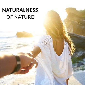 Naturalness of Nature – Tranquil Healing Music for Deep Sleep, Yoga Breathing Exercises, Calmness and Serenity - Nature Music Sanctuary